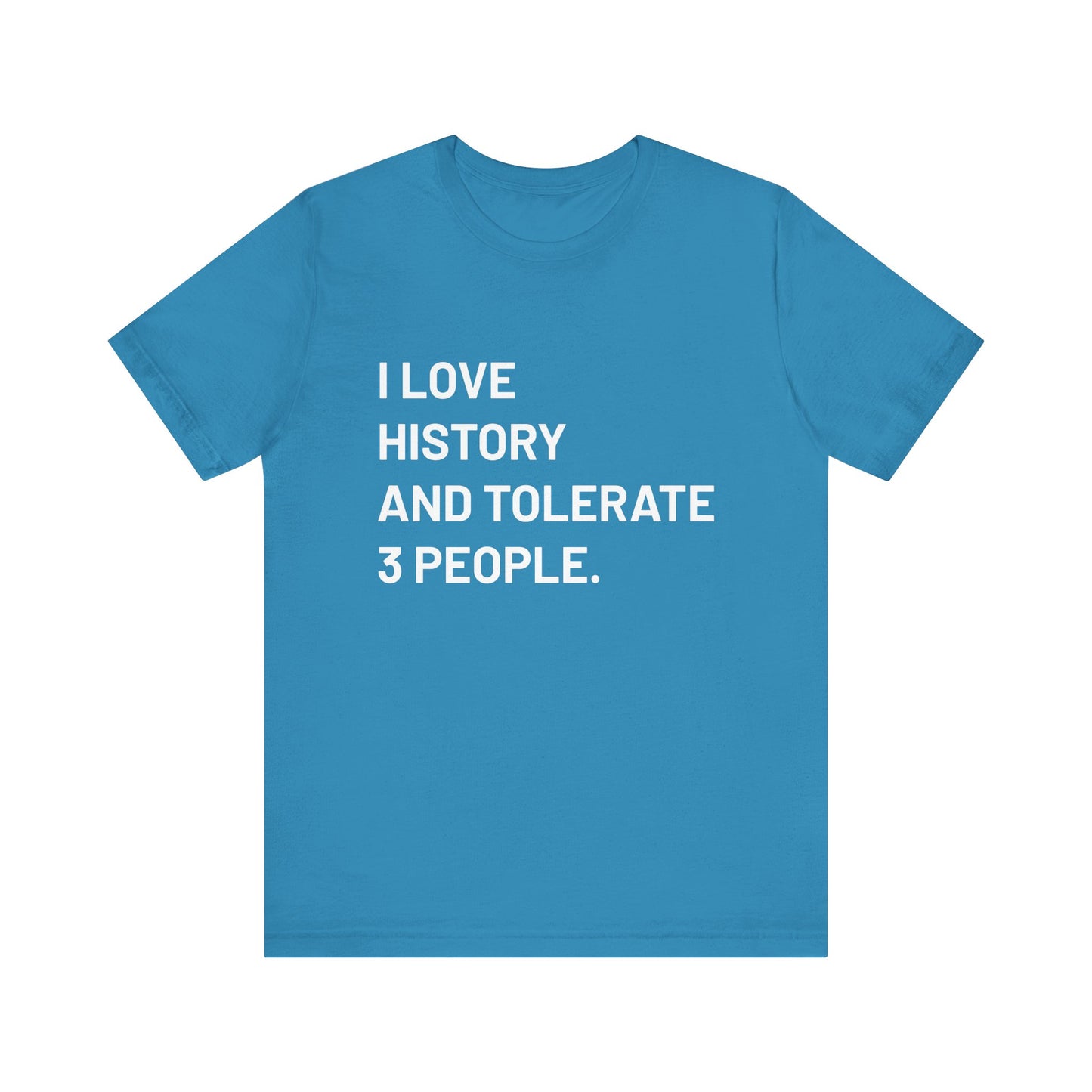 I love history tolerate about three people T-Shirt