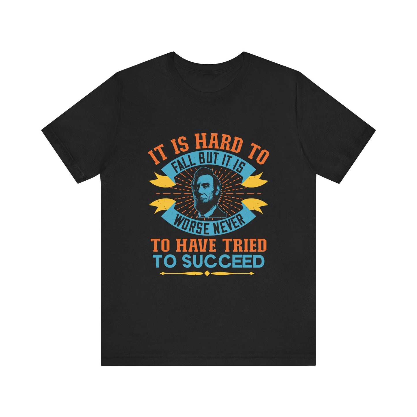 It is hard to fall but it is worse never T-Shirt