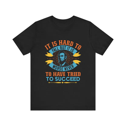 It is hard to fall but it is worse never T-Shirt
