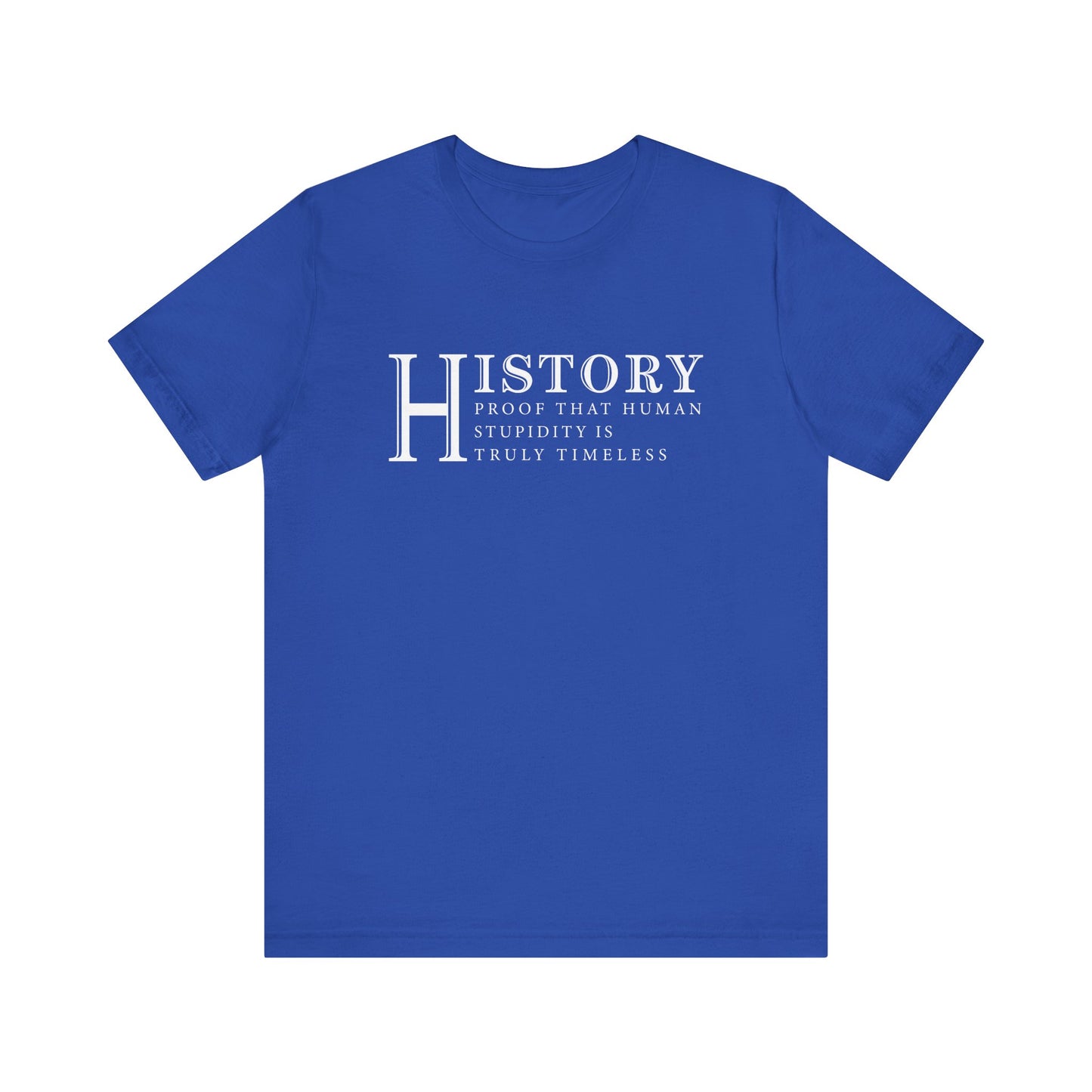 History human stupidity timeless T-Shirt