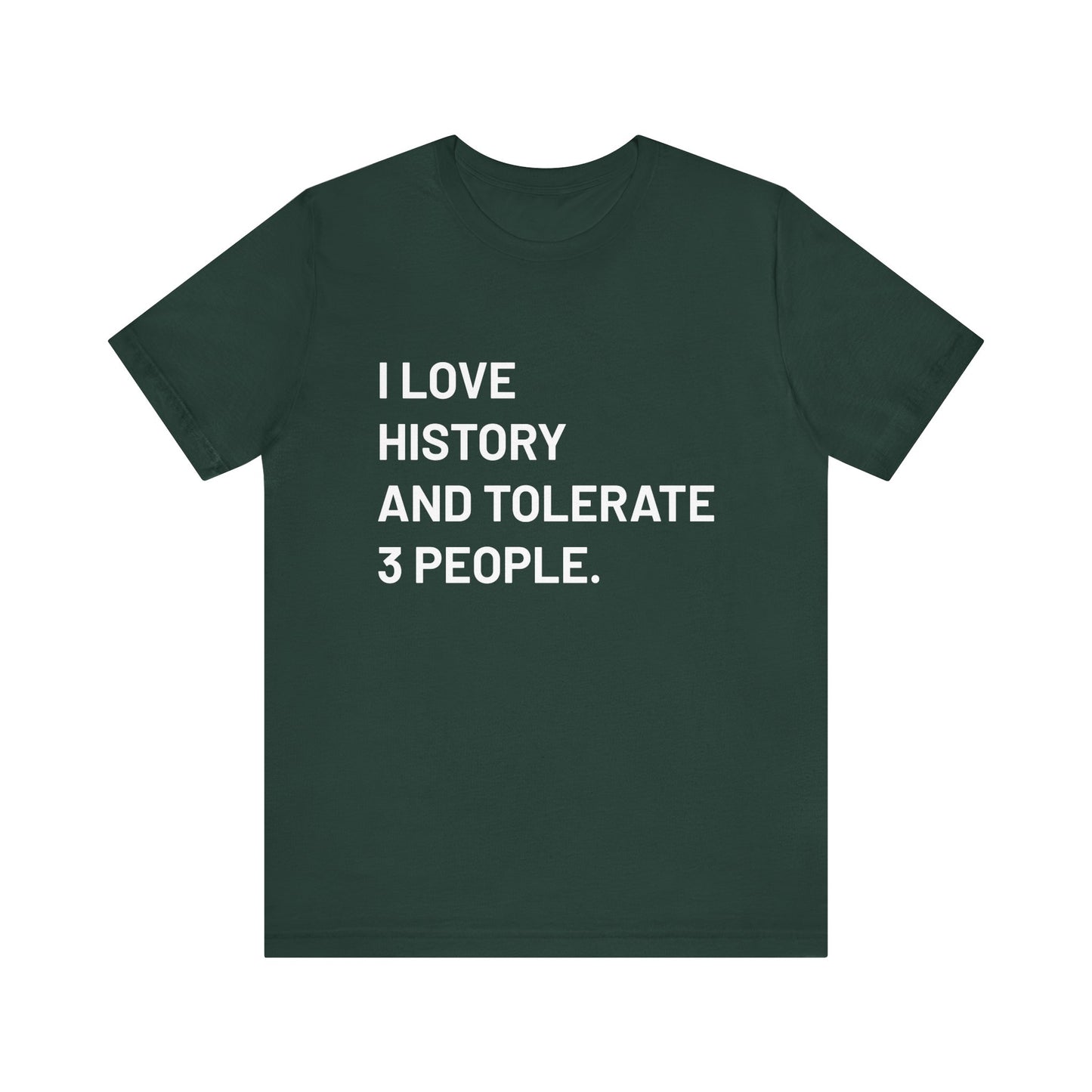 I love history tolerate about three people T-Shirt