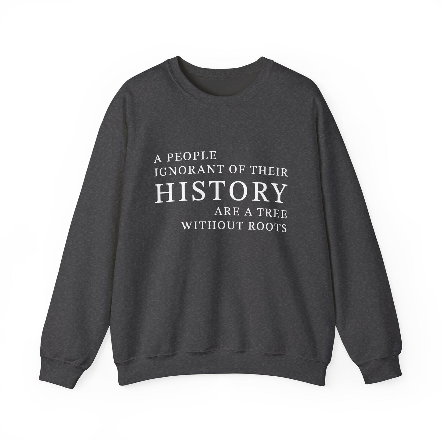 A people ignorant of their history Sweatshirt