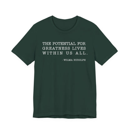 The potential for greatness lives within us all T-Shirt