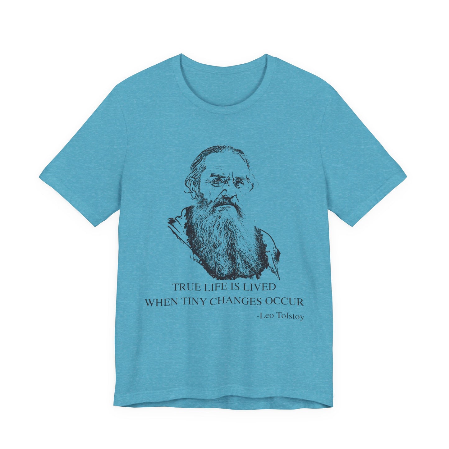 True life is lived when tiny changes occur. Leo Tolstoy T-Shirt