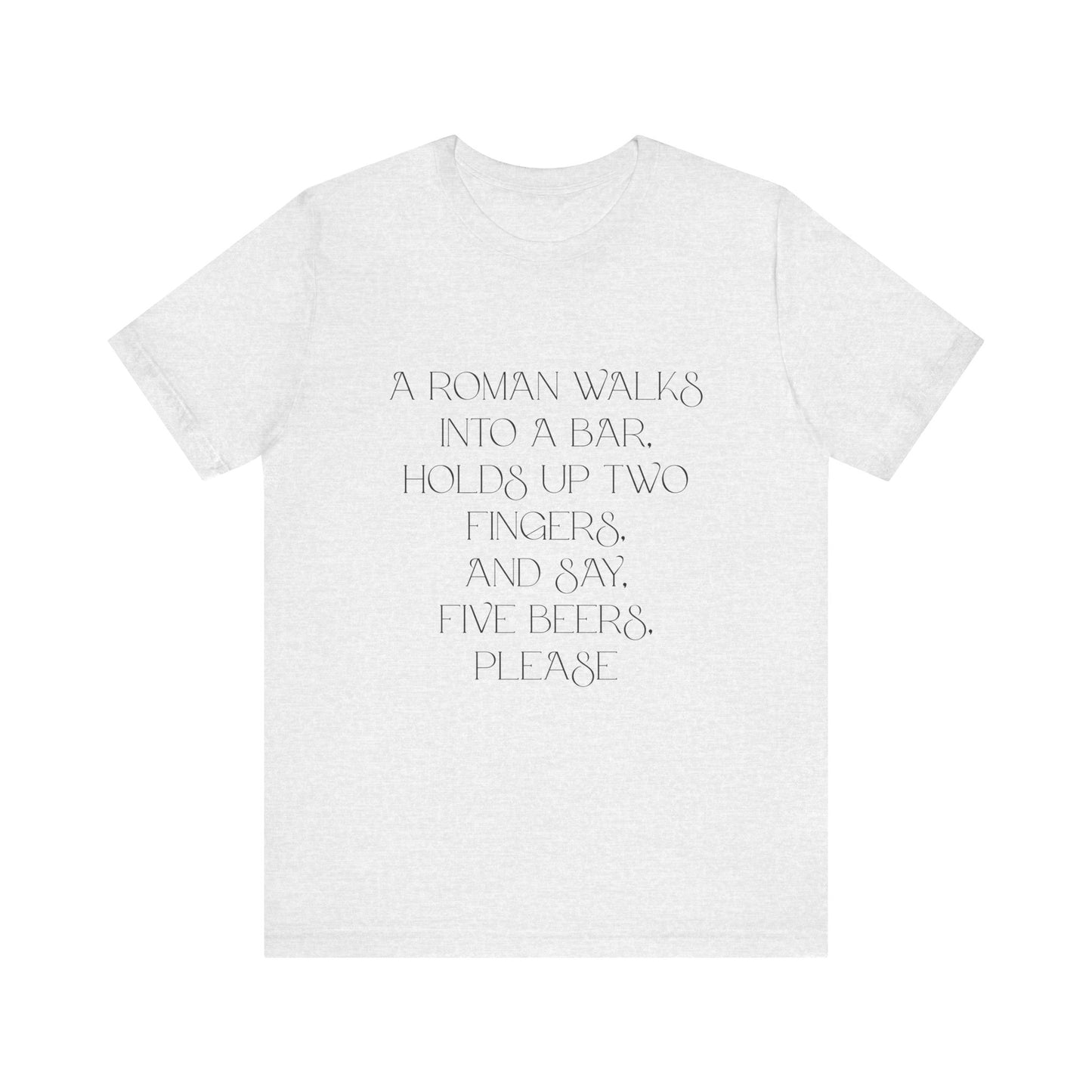 A Roman walks into a bar T-Shirt