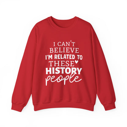 I'm Related to These History people Sweatshirts