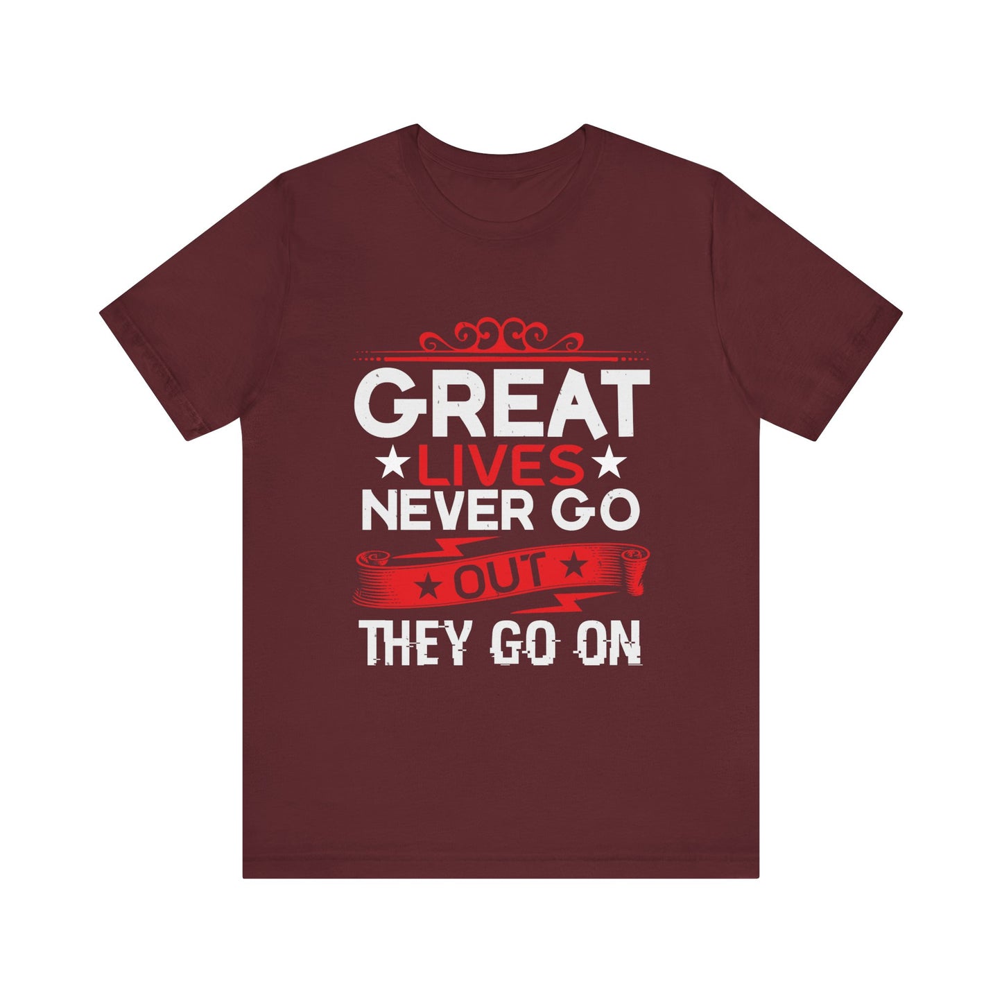Great lives never go out they go on T-Shirt