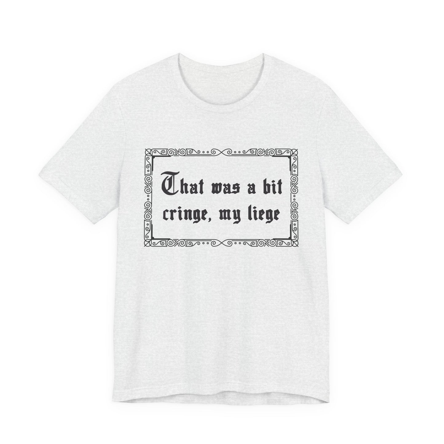 That Was a Bit Cringe, My Liege T-Shirt