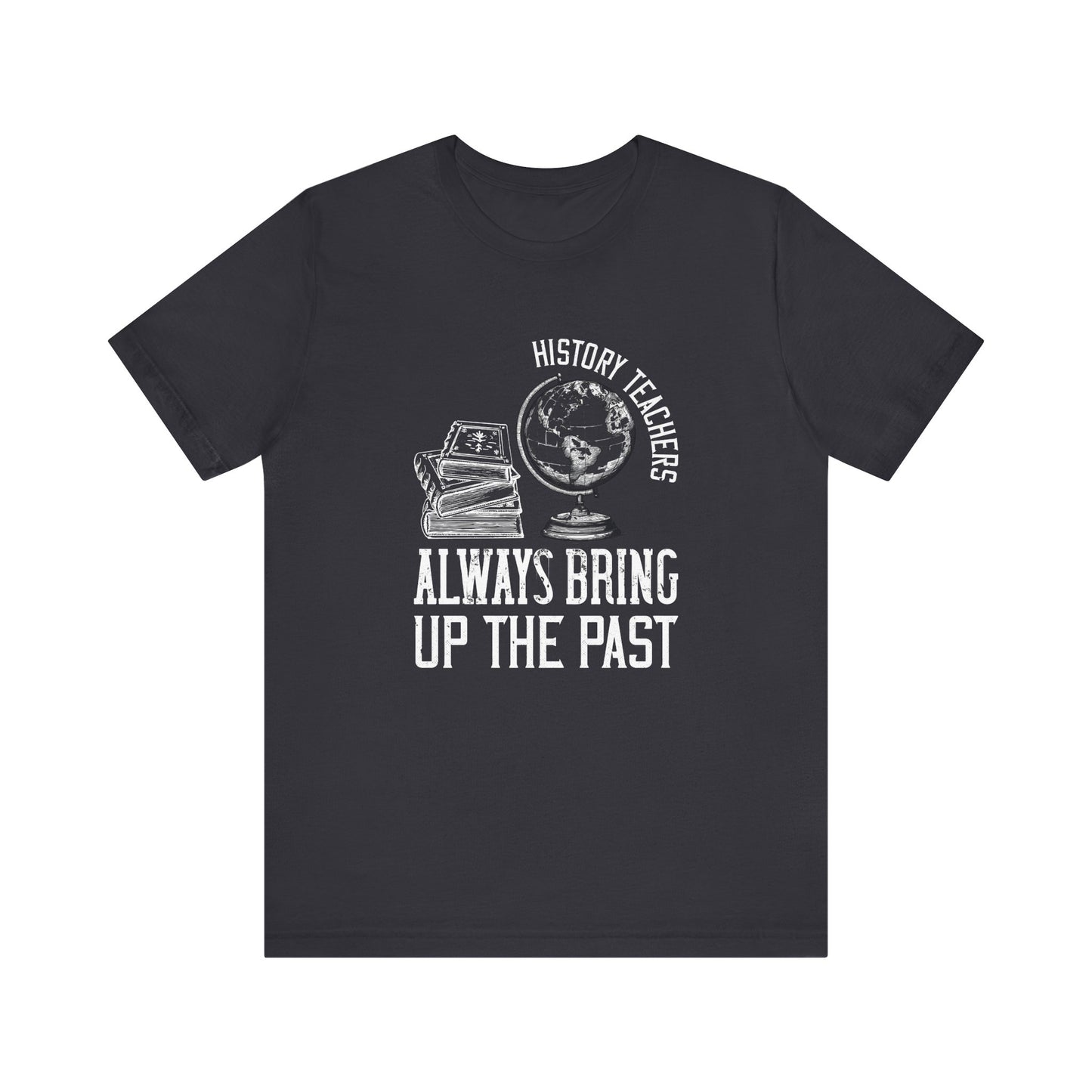 History teachers always bring up the past globe T-Shirt
