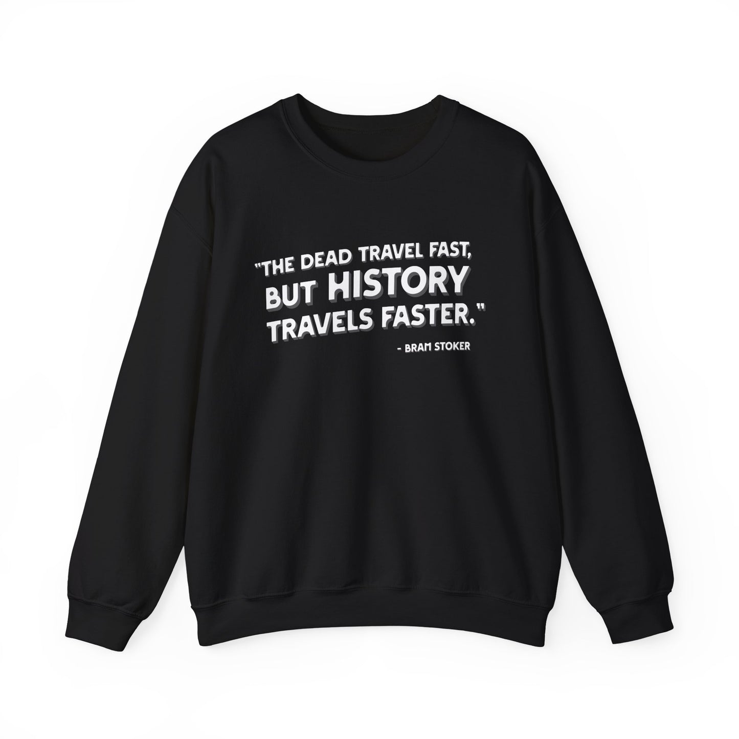The dead travel fast but history Sweatshirt