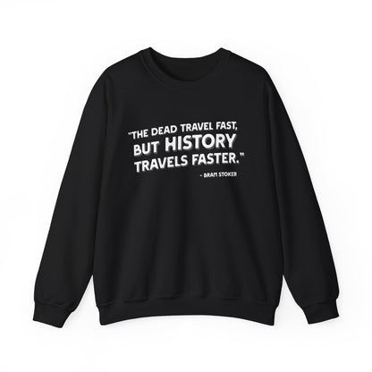 The dead travel fast but history Sweatshirt