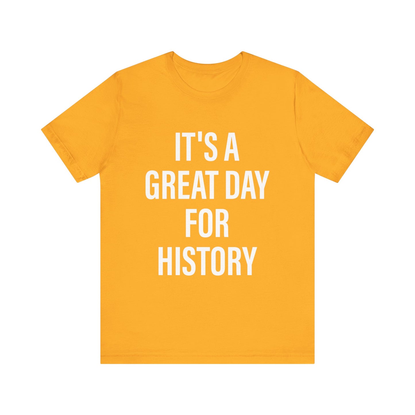 It's A Great Day for history T-Shirt