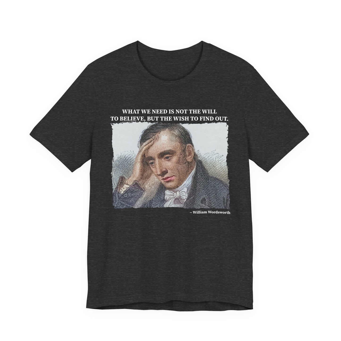What we need is not the will to believe, William Wordsworth T-Shirt