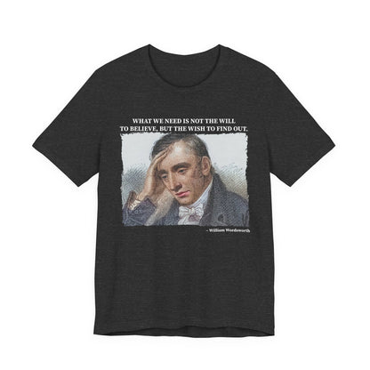 What we need is not the will to believe, William Wordsworth T-Shirt