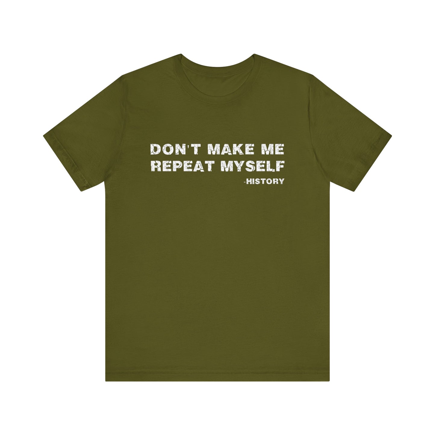 Don't Make Me Repeat Myself History T-Shirt