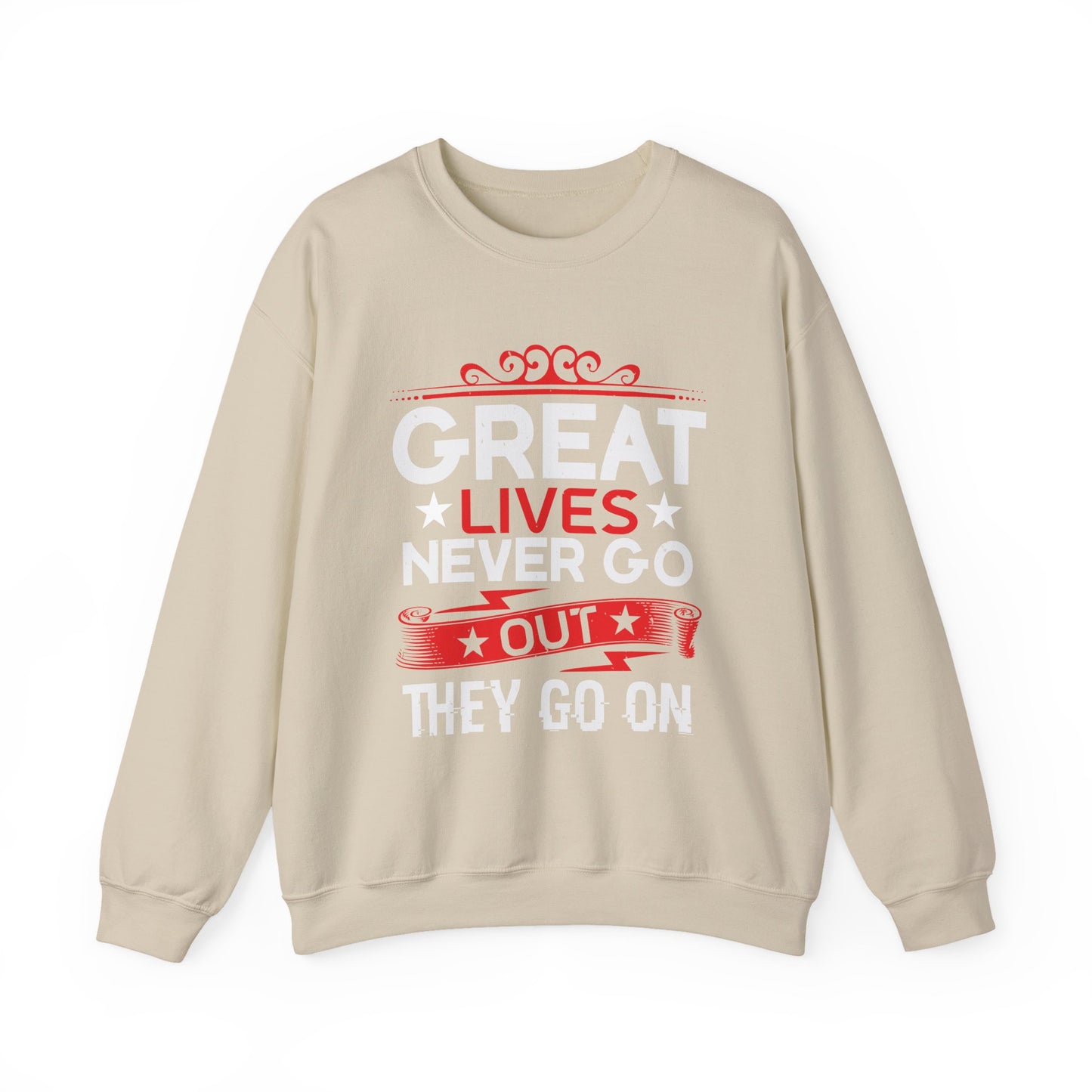 Great lives never go out they go on Sweatshirt