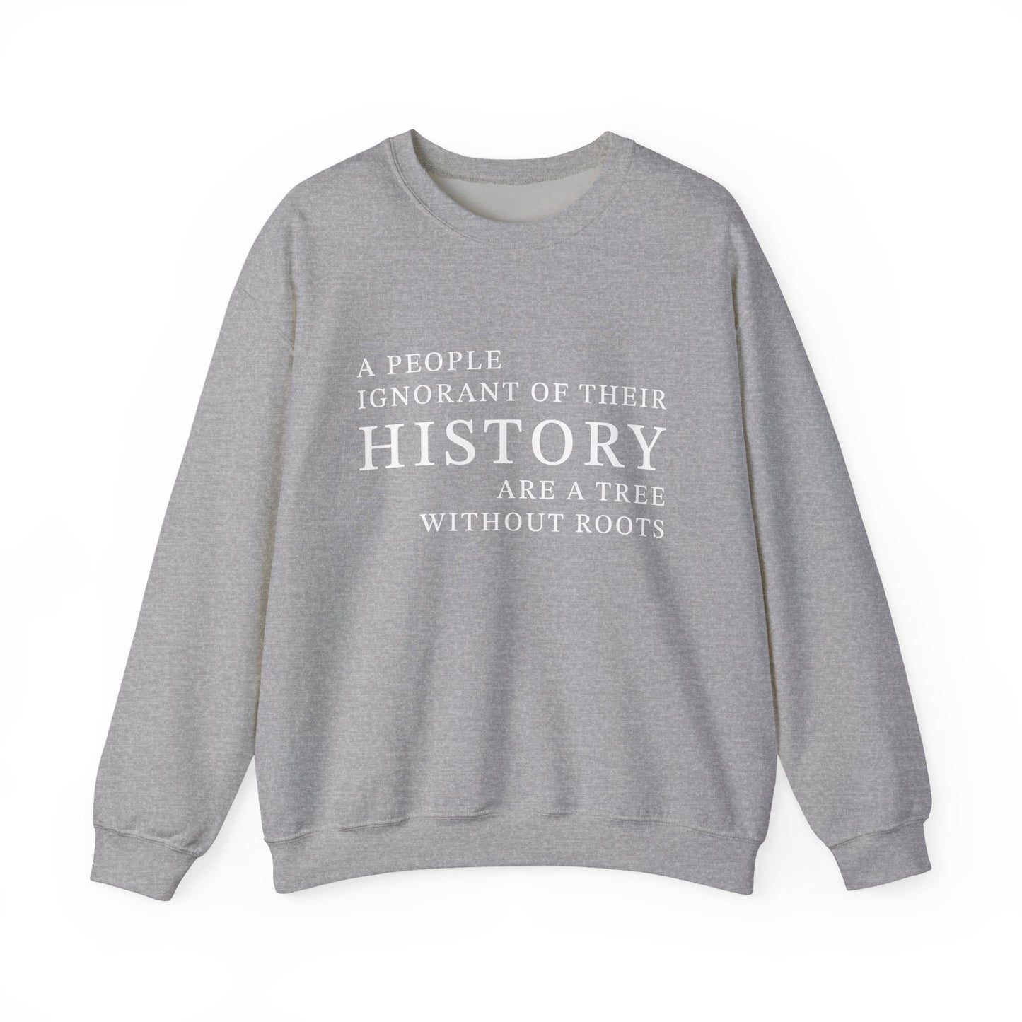 A people ignorant of their history Sweatshirt