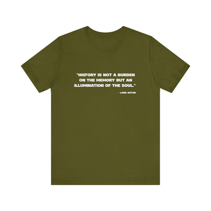 History is not a burden T-Shirt