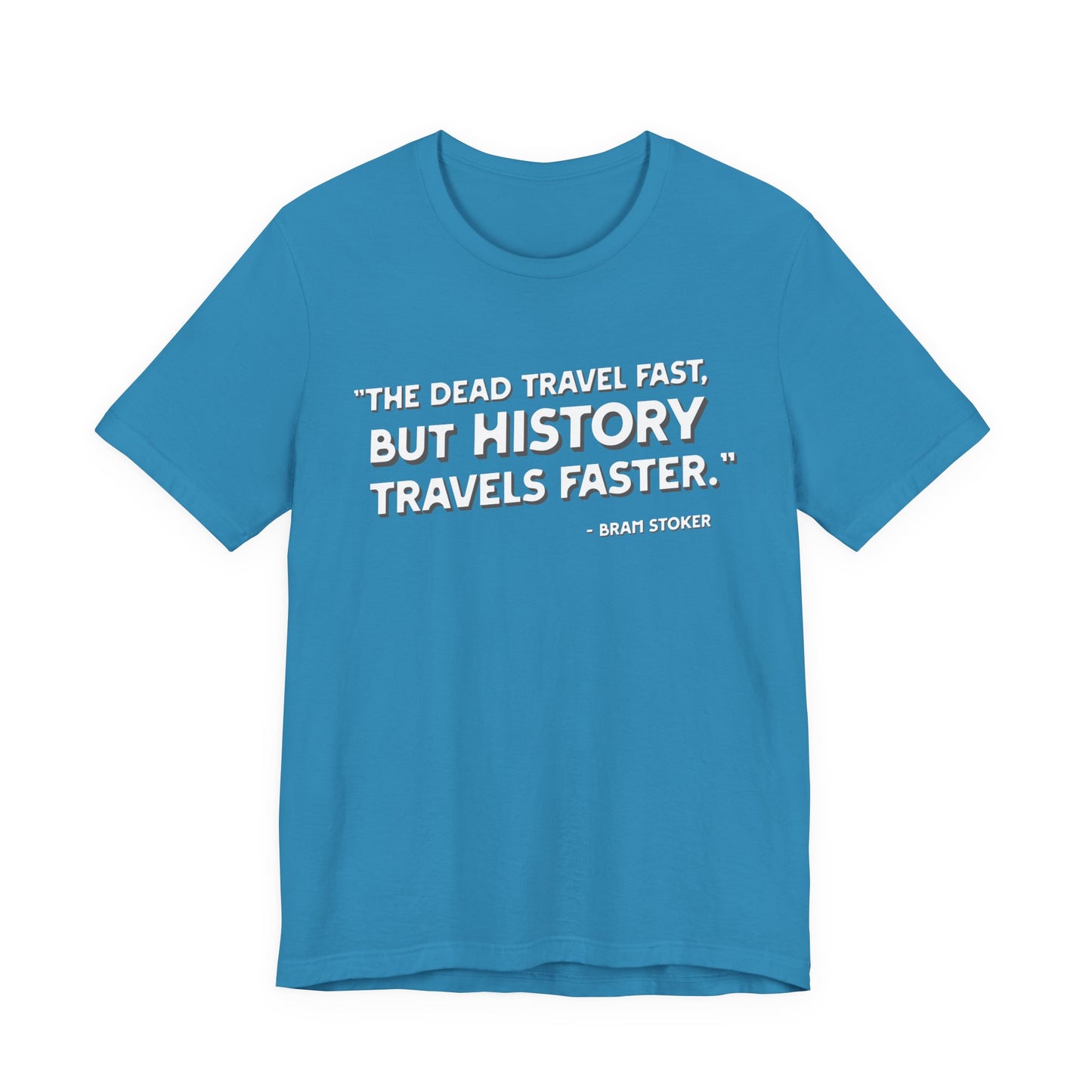 The dead travel fast but history T-Shirt