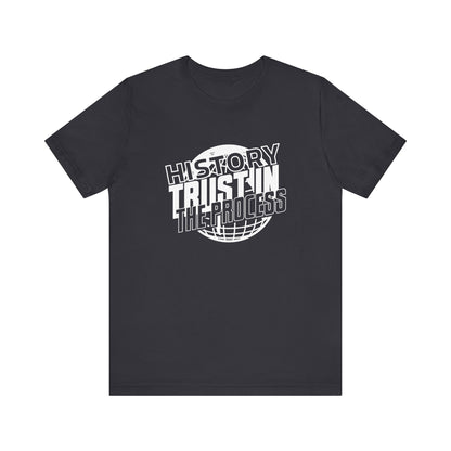History trust in the process T-Shirt