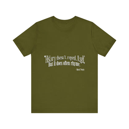History doesn't repeat itself T-Shirt