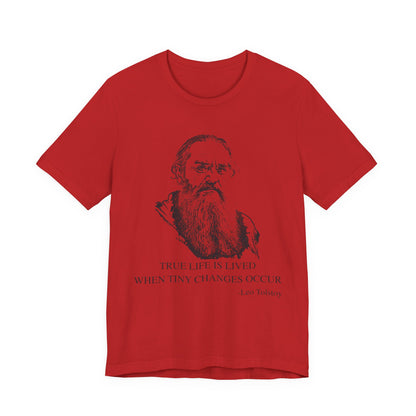 True life is lived when tiny changes occur. Leo Tolstoy T-Shirt