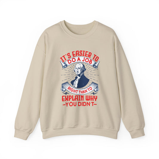 Its easier to do a job right Sweatshirts