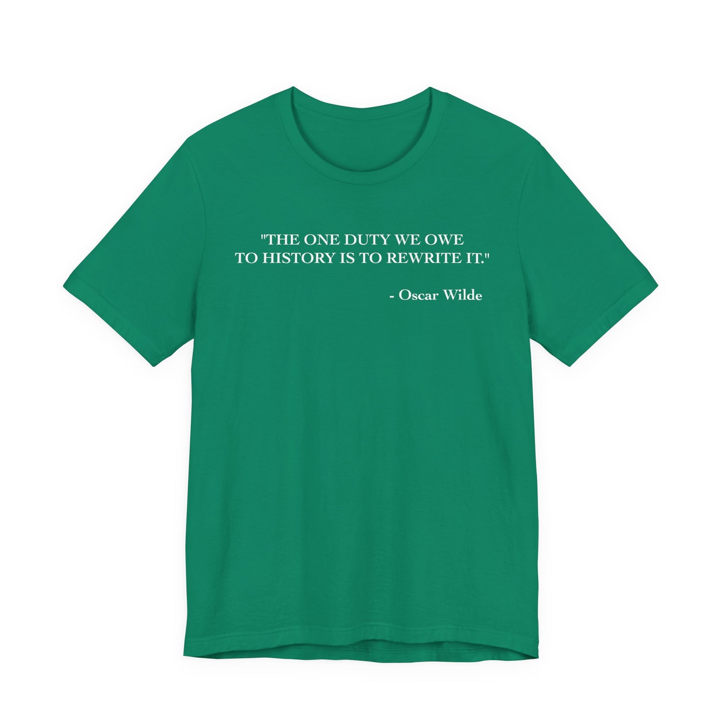 The one duty we owe to history T-Shirt
