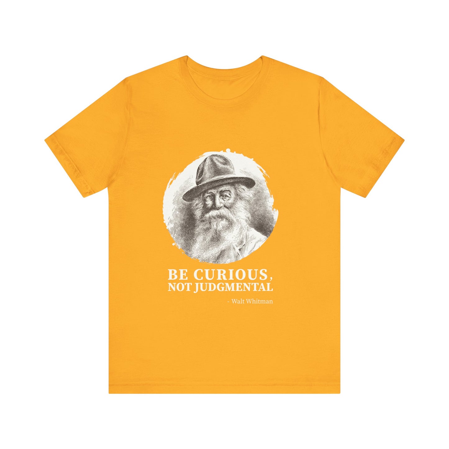 Be curious, not judgmental. Walt Whitman T-Shirt