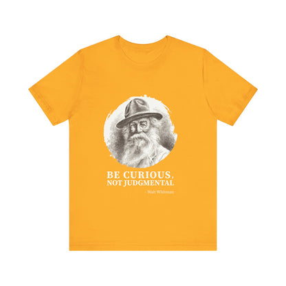 Be curious, not judgmental. Walt Whitman T-Shirt