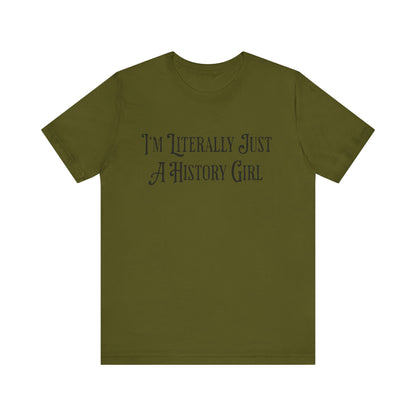 I'm Literally Just A History Girl T-Shirt