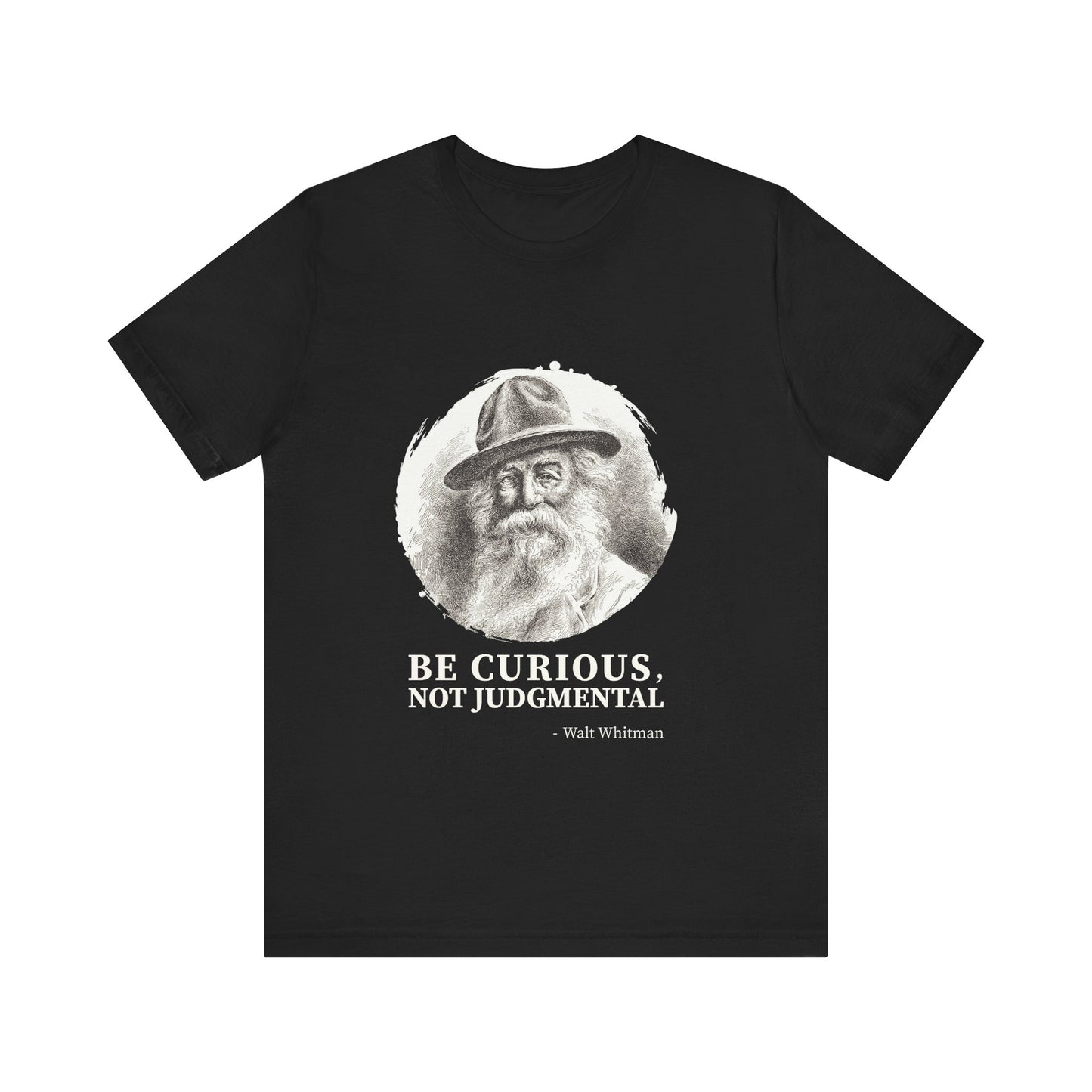 Be curious, not judgmental. Walt Whitman T-Shirt
