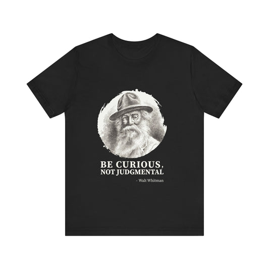 Be curious, not judgmental. Walt Whitman T-Shirt