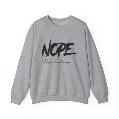 Nope Not Today Sweatshirt