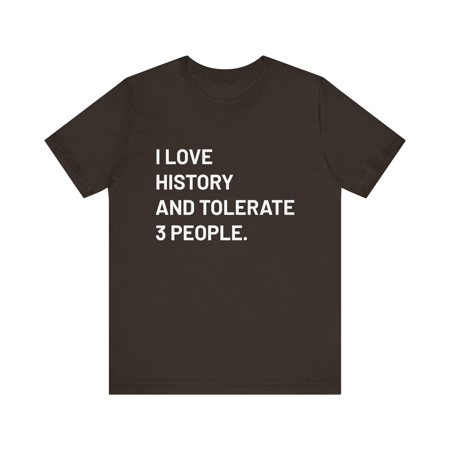 I love history tolerate about three people T-Shirt