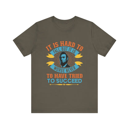 It is hard to fall but it is worse never T-Shirt