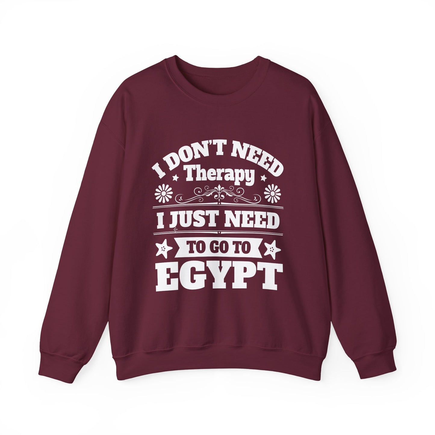 I just need to Egypt Sweatshirts