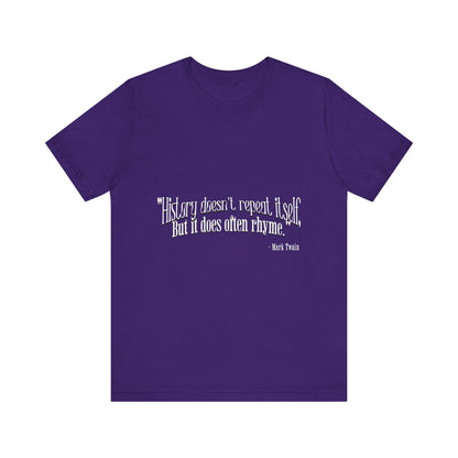 History doesn't repeat itself T-Shirt