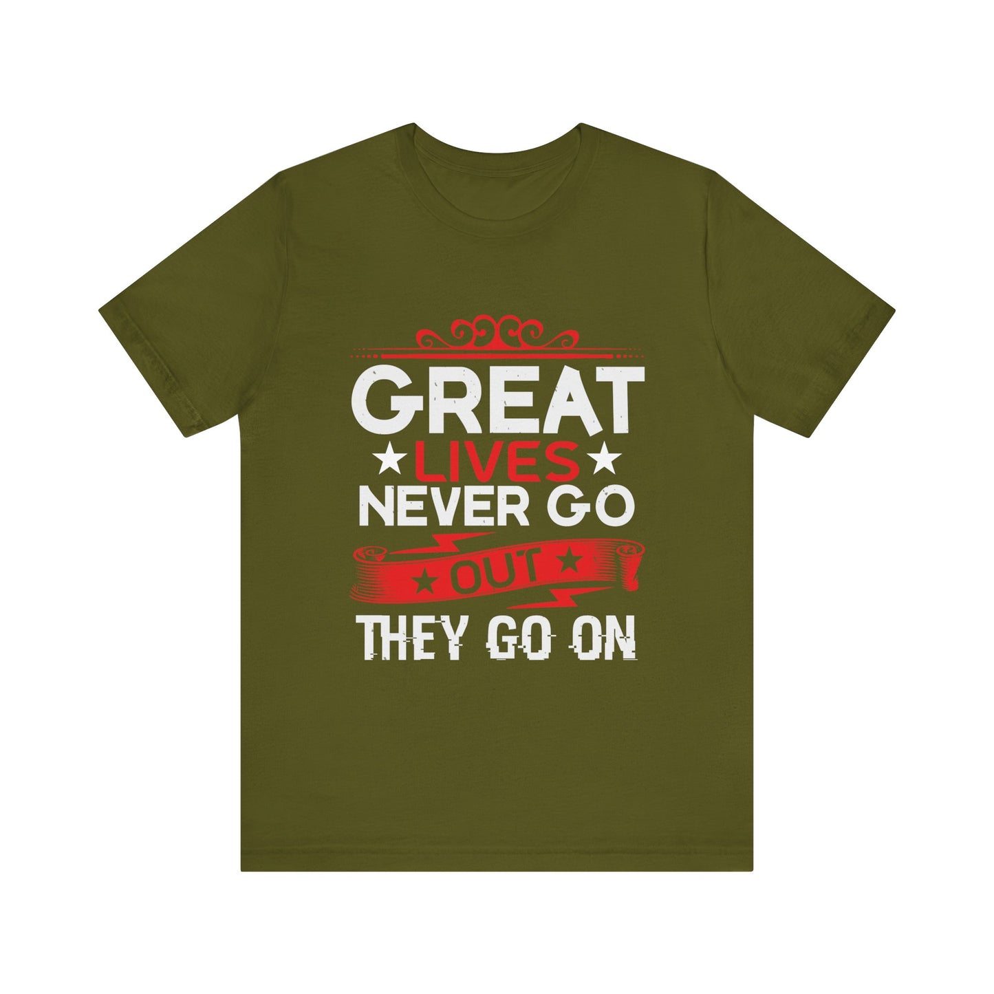 Great lives never go out they go on T-Shirt