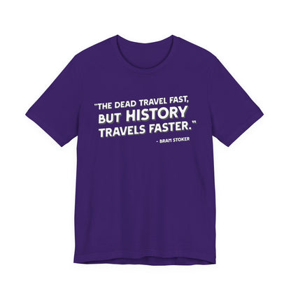 The dead travel fast but history T-Shirt