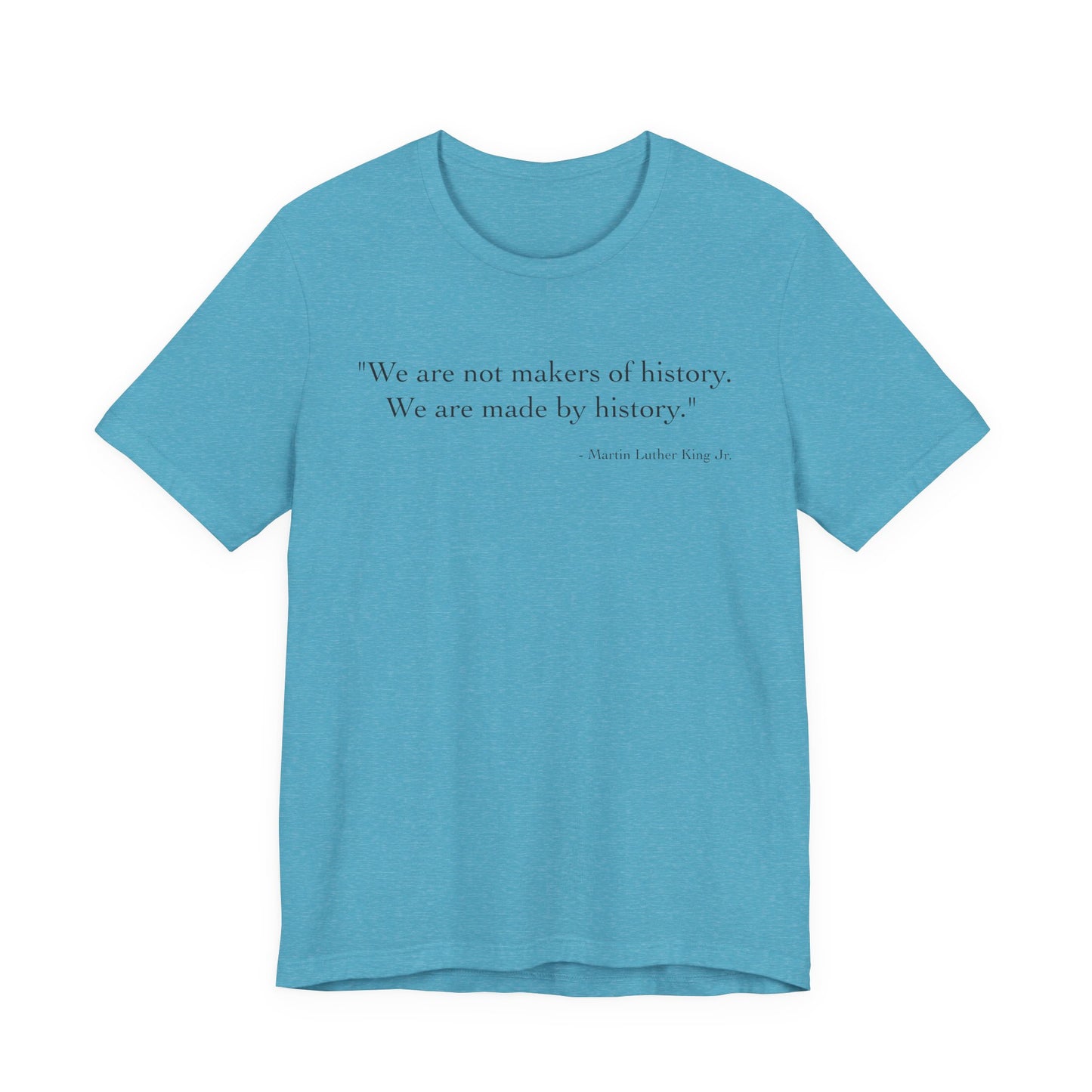 We are not makers of history T-Shirt