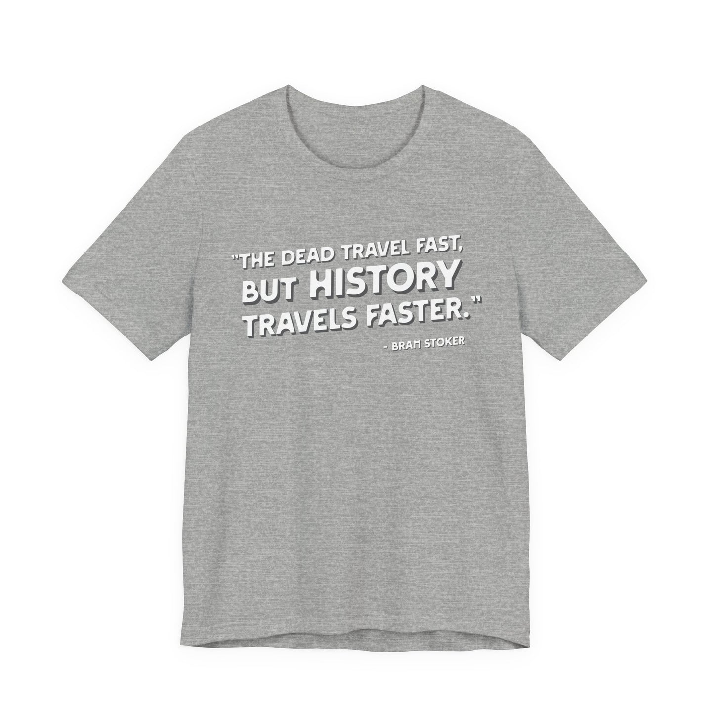 The dead travel fast but history T-Shirt