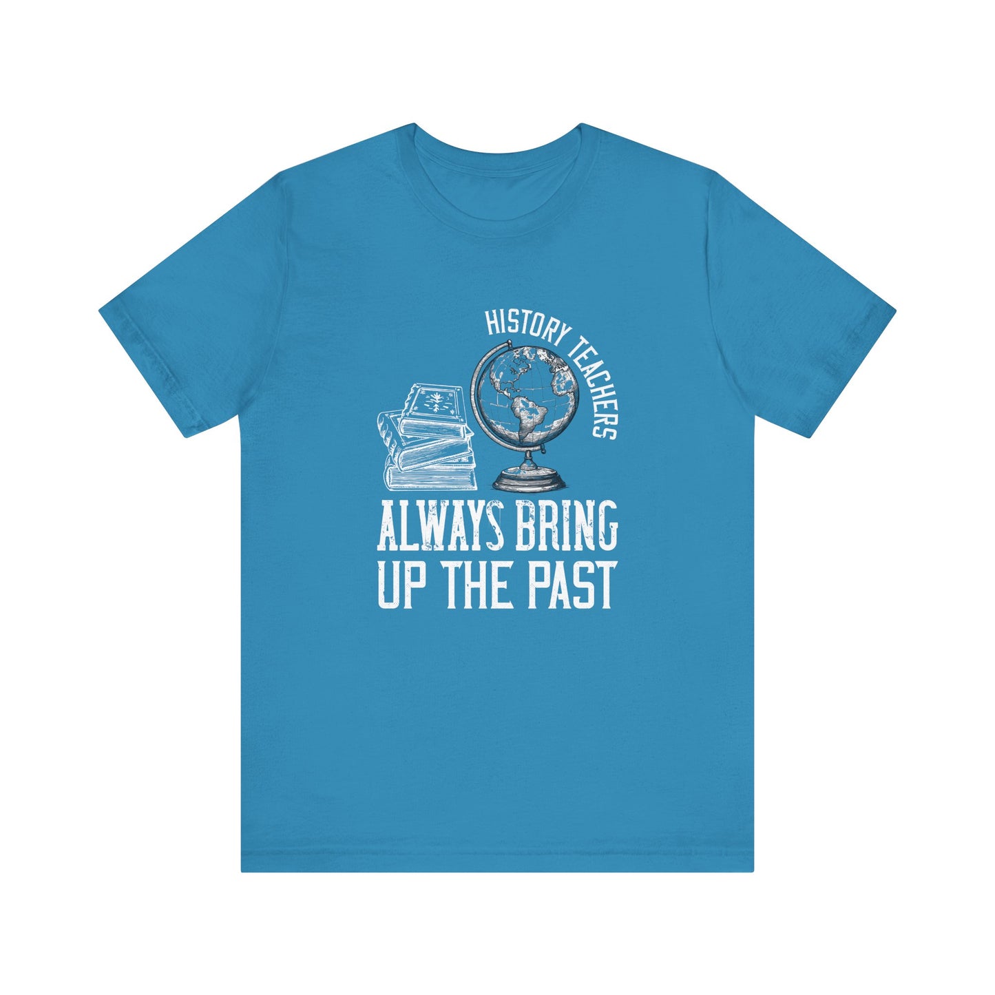 History teachers always bring up the past globe T-Shirt