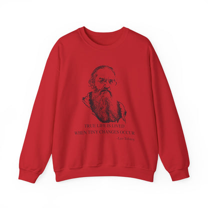 True life is lived when tiny changes occur, Leo Tolstoy Sweatshirt