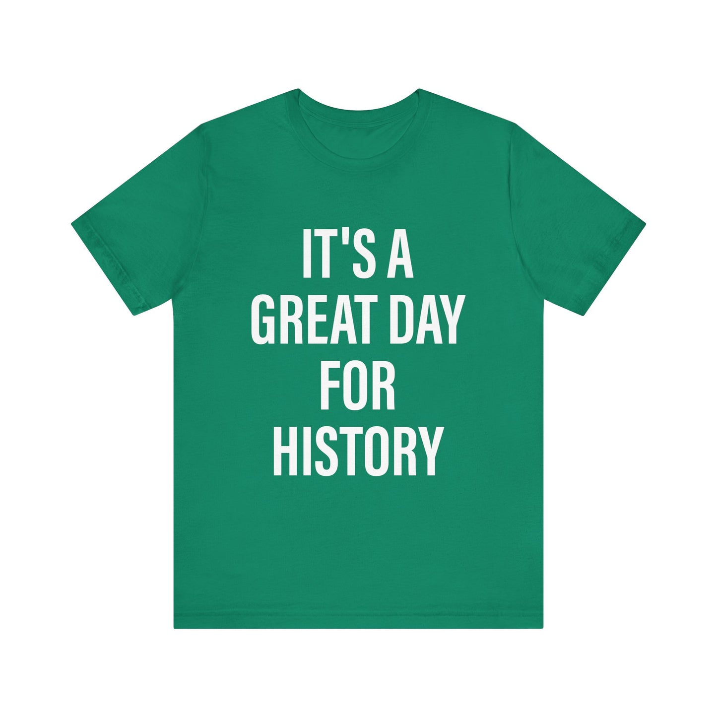 It's A Great Day for history T-Shirt
