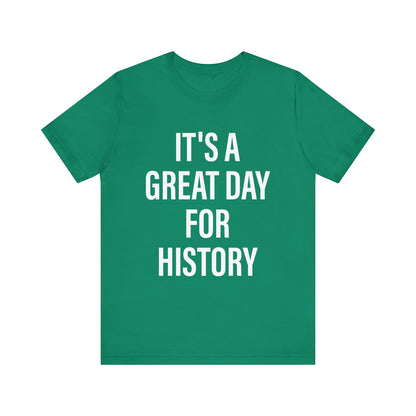 It's A Great Day for history T-Shirt