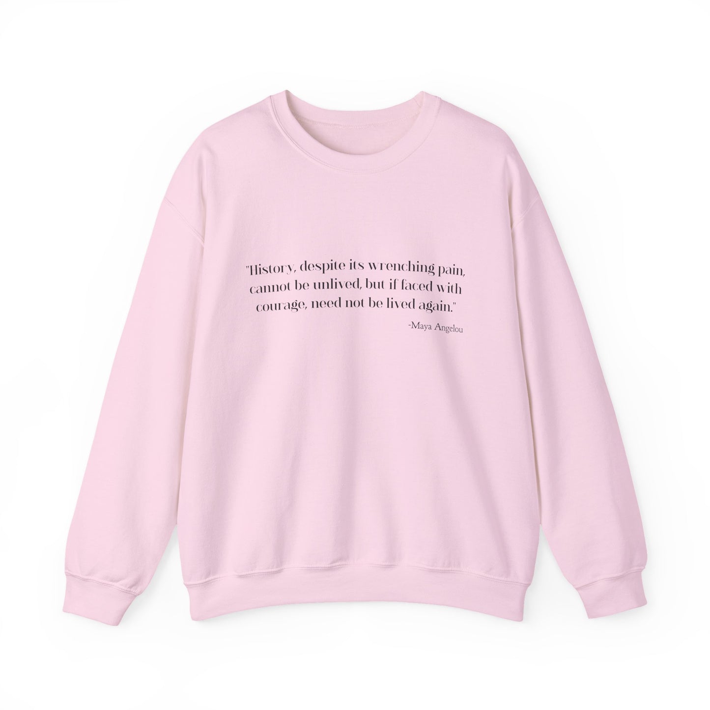 History, despite its wrenching pain Sweatshirt