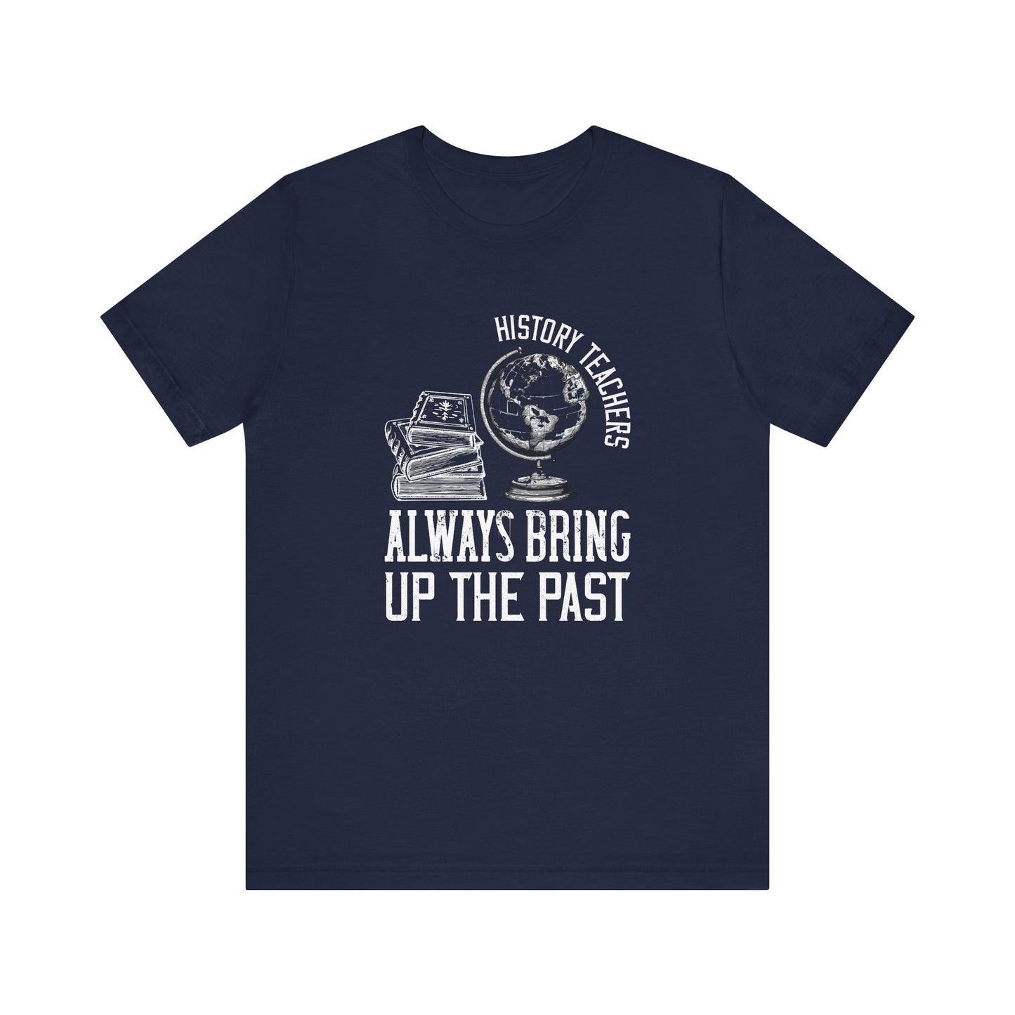 History teachers always bring up the past globe T-Shirt