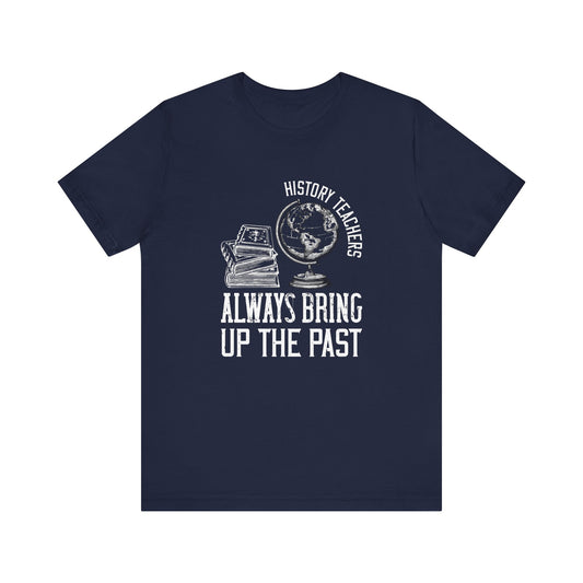 History teachers always bring up the past globe T-Shirt