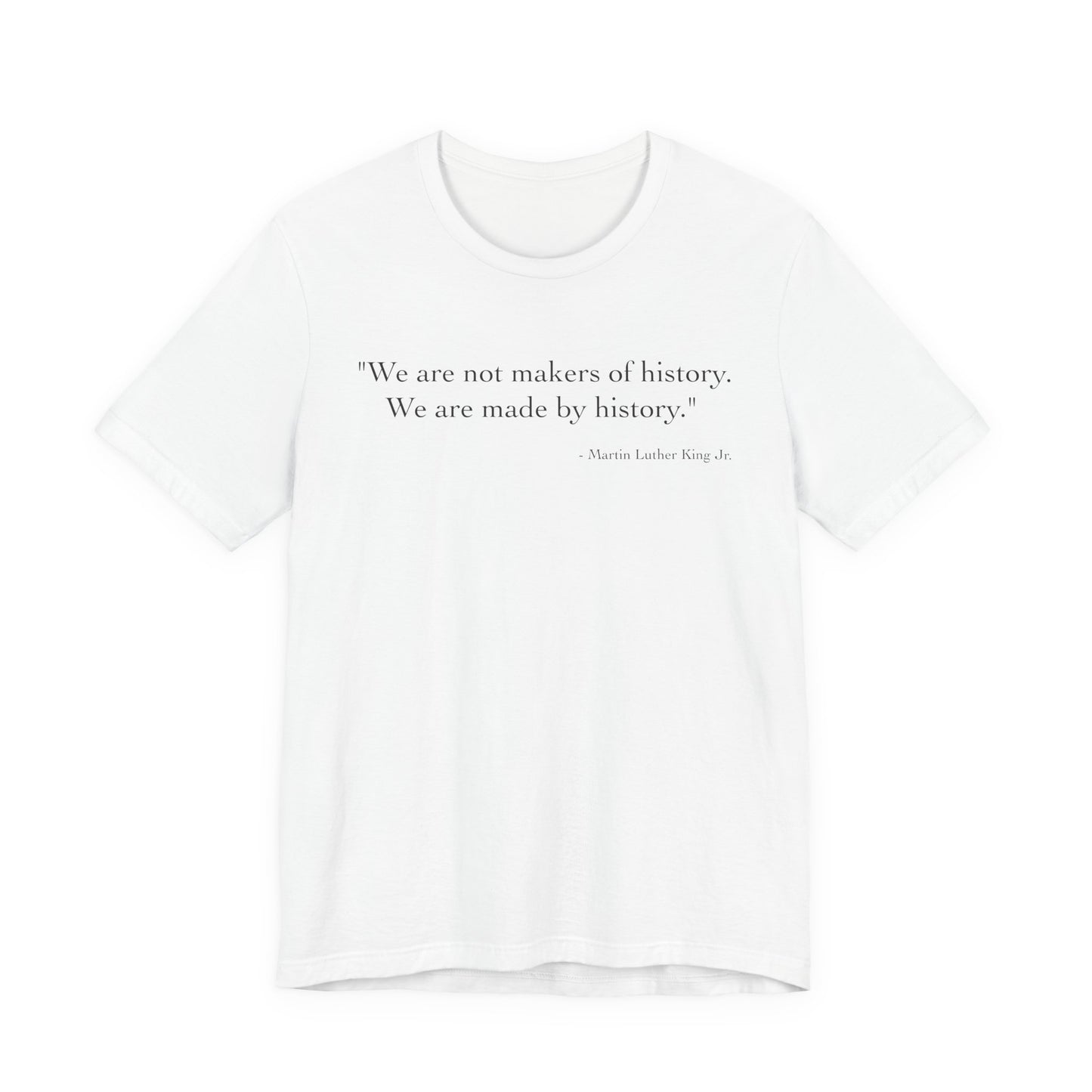 We are not makers of history T-Shirt